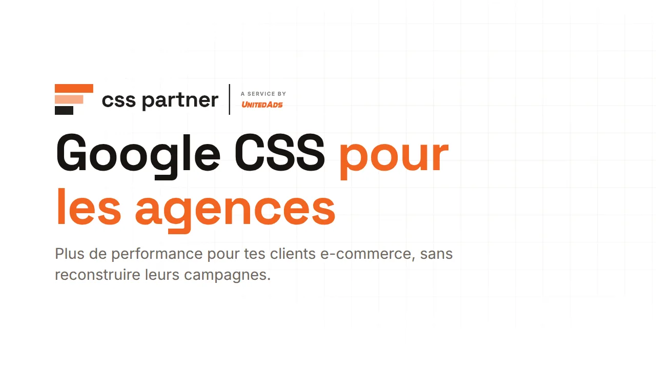 Google CSS pour les agences : plus de performance pour tes clients e-commerce