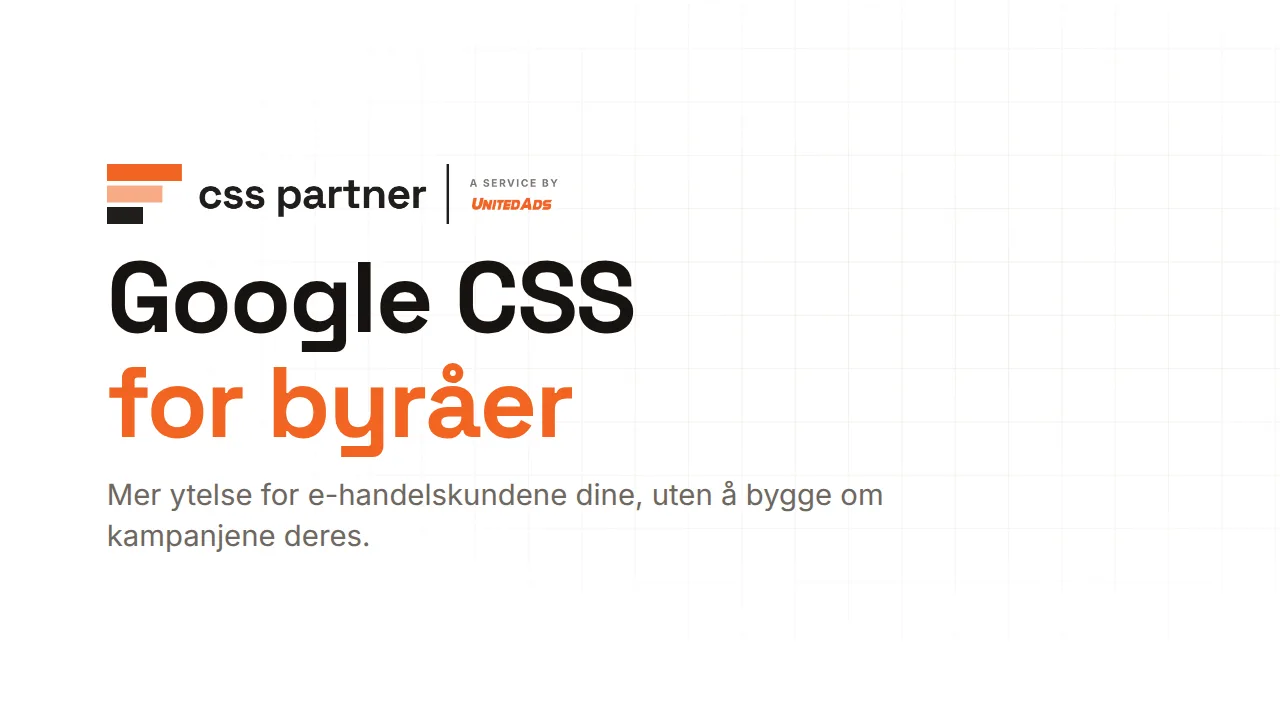 Google CSS for kundene dine – på attraktive byråvilkår